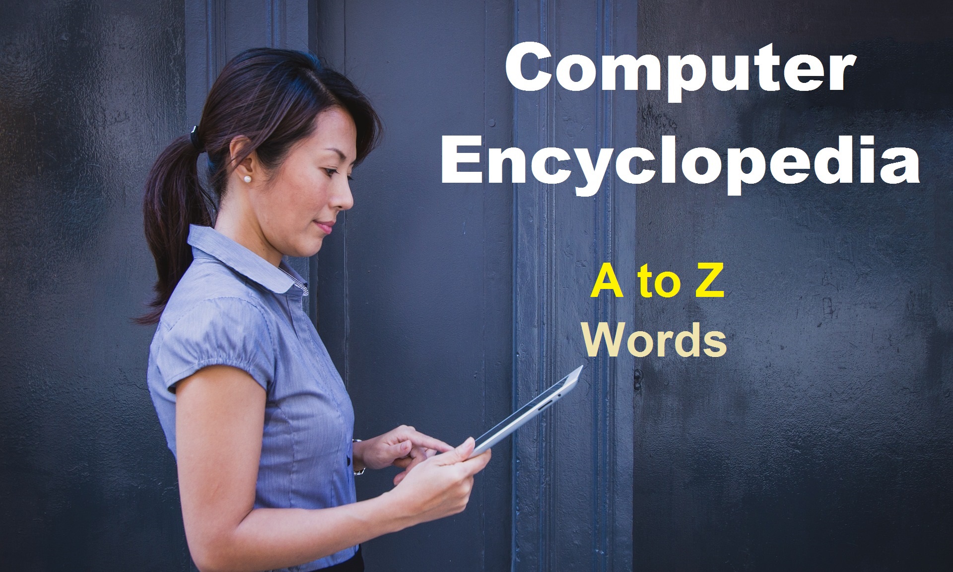 Computer Encyclopedia A to Z Computer Words With Definitions
