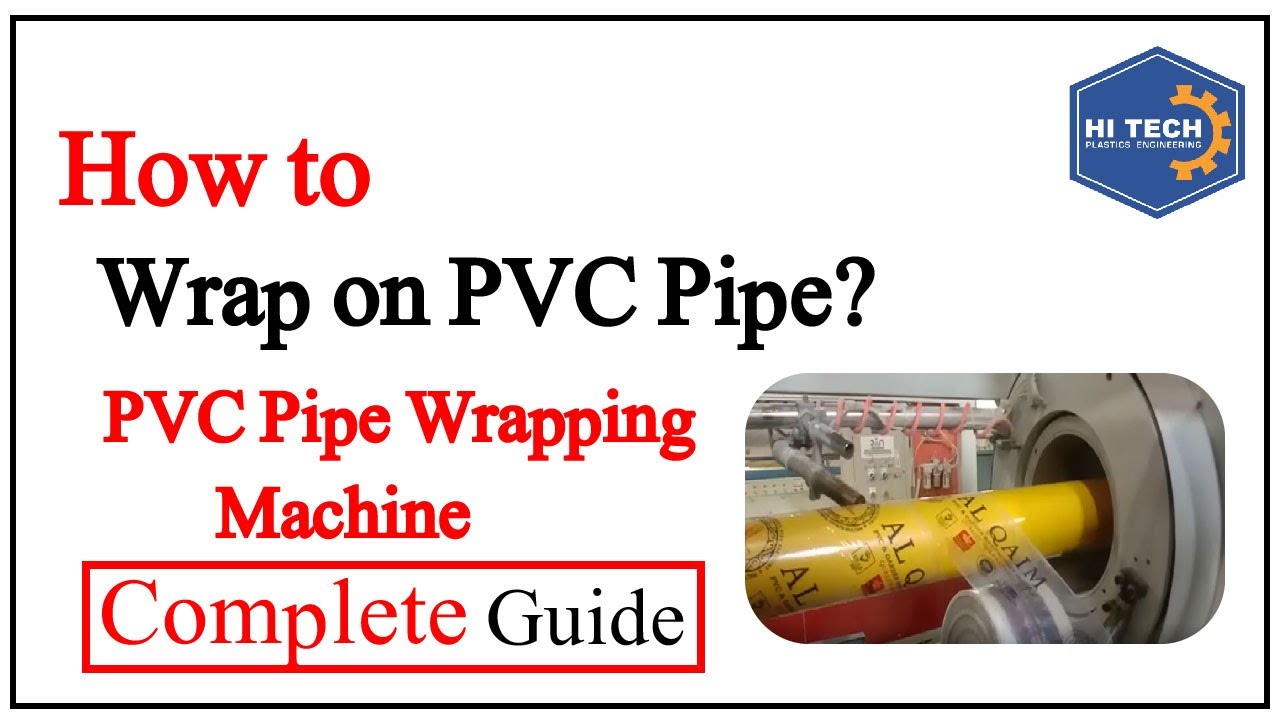 How to Wrap PVC Pipe Efficient Machine Method Wrapping Machine