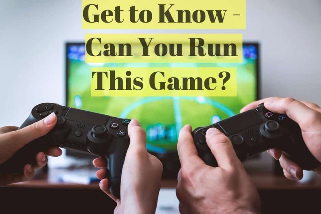 Quick Check if Your PC Can Run This Game or Not LyncConf