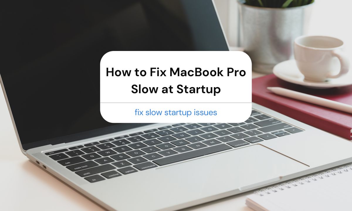 How to Fix MacBook Pro Slow at Startup