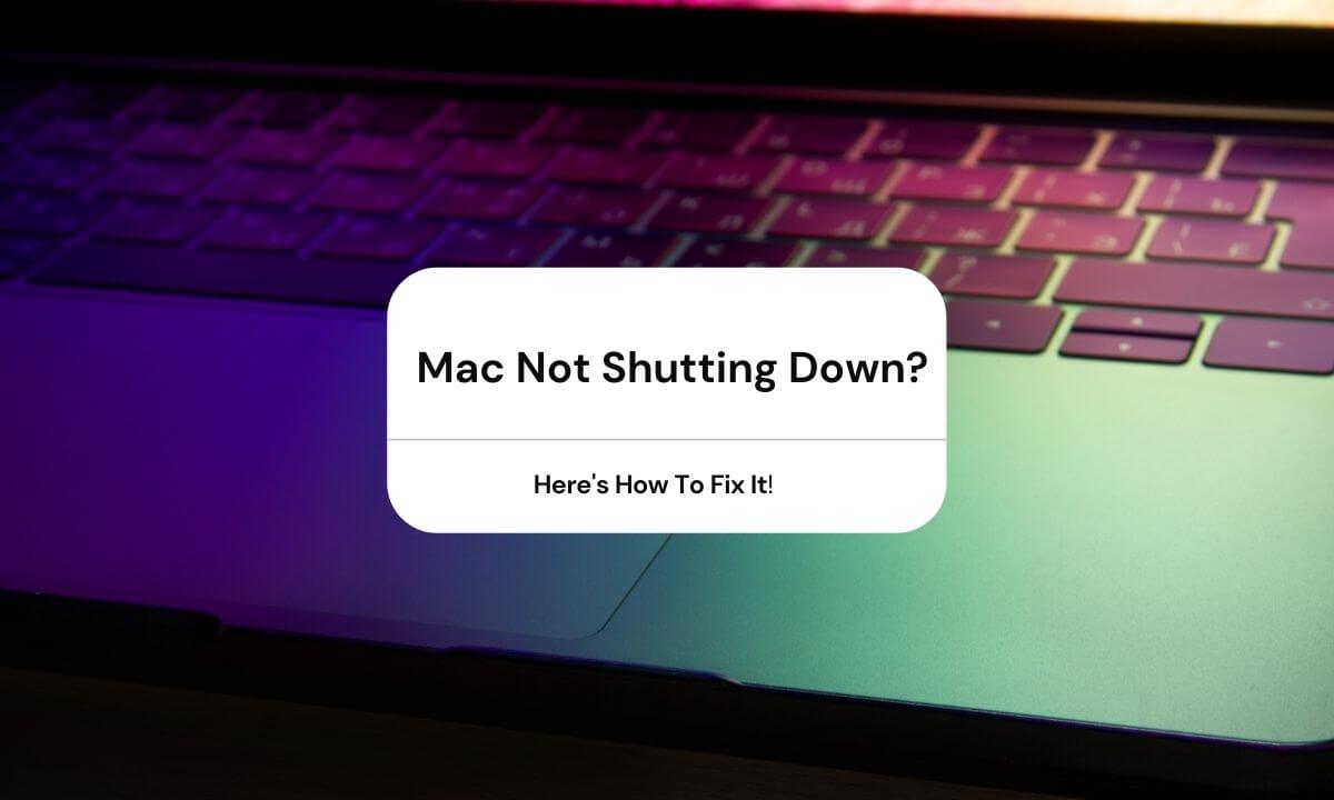 Mac Not Shutting Down Here's How To Fix It?