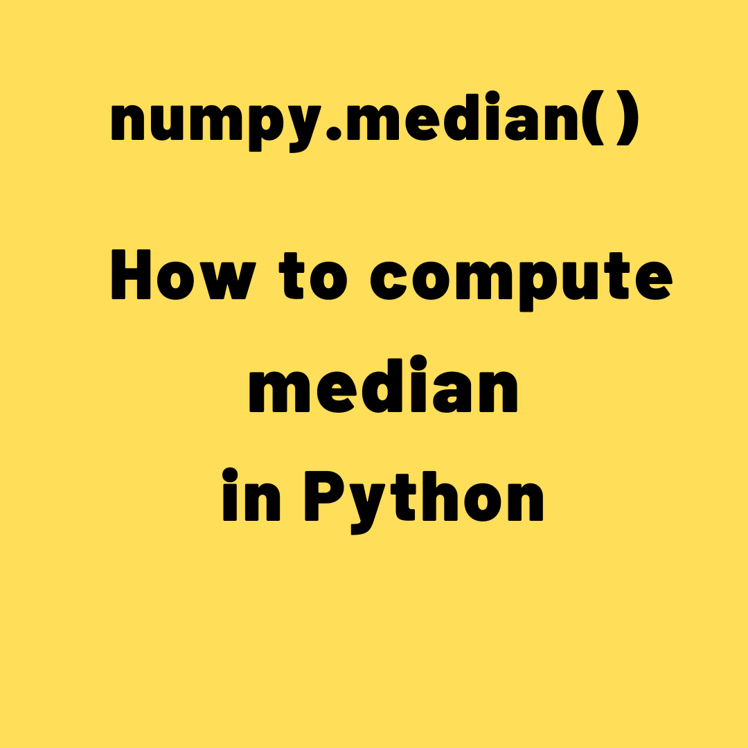 numpy.median() How to compute median in Python MLPlus