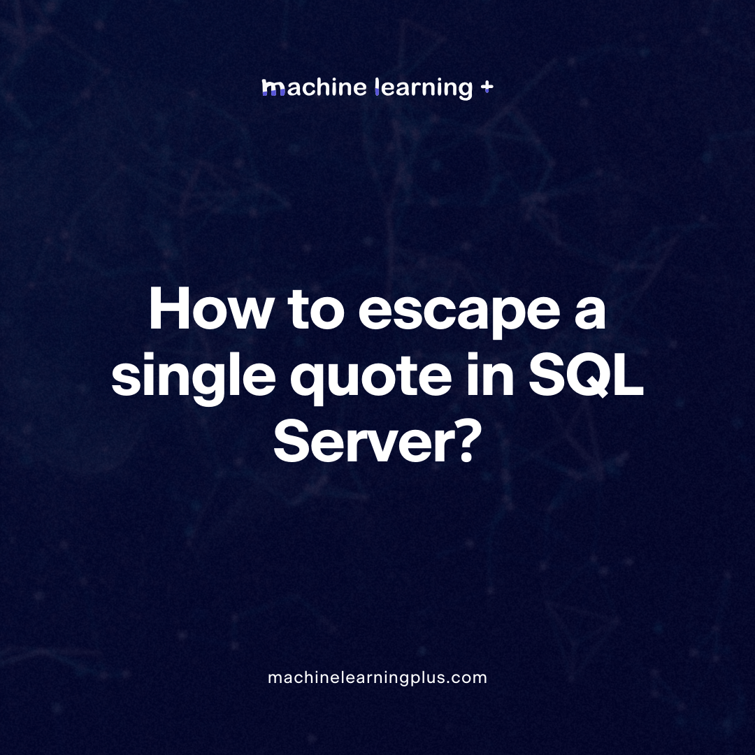How to escape a single quote in SQL Server? Machine Learning Plus