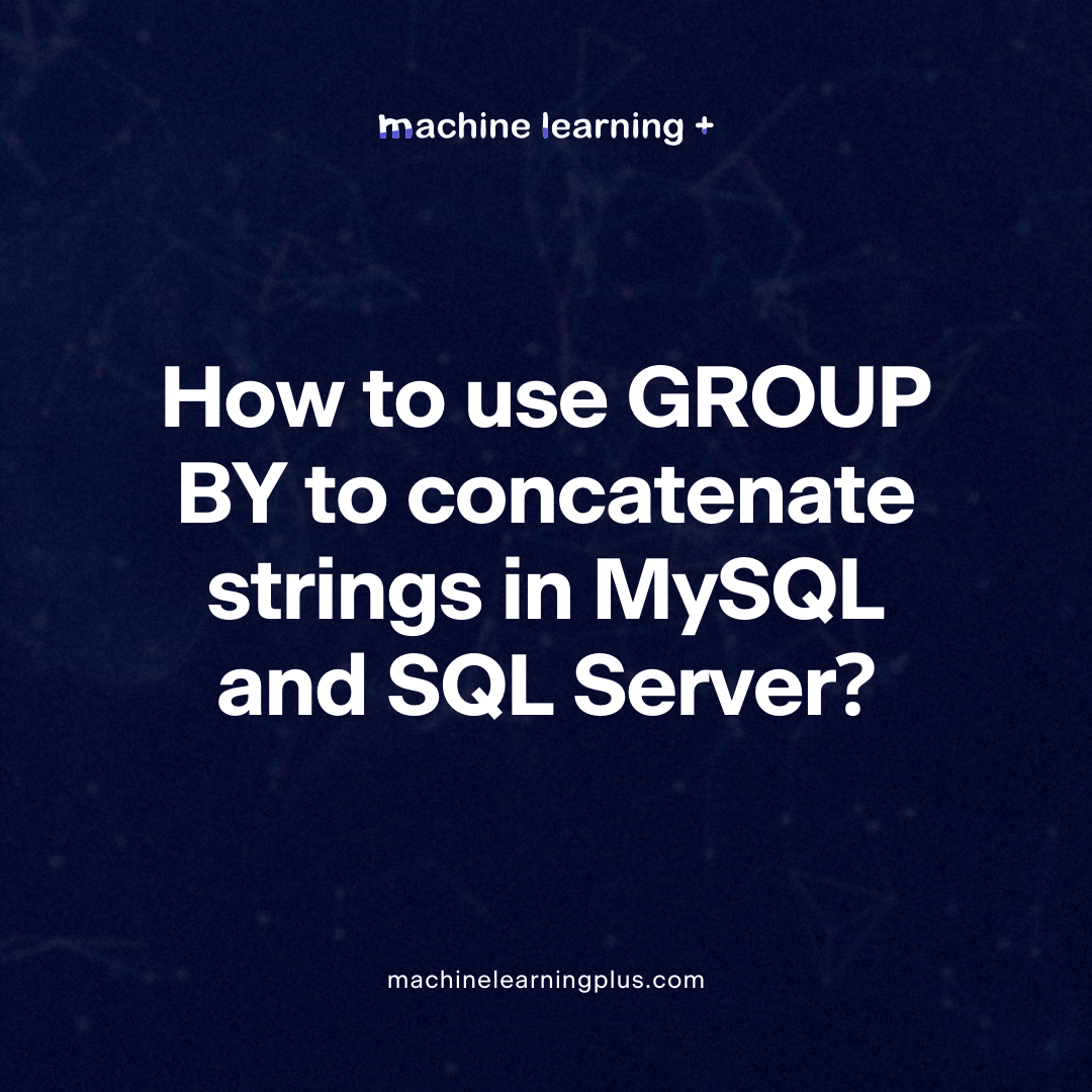 How to use GROUP BY to concatenate strings in MySQL and SQL Server