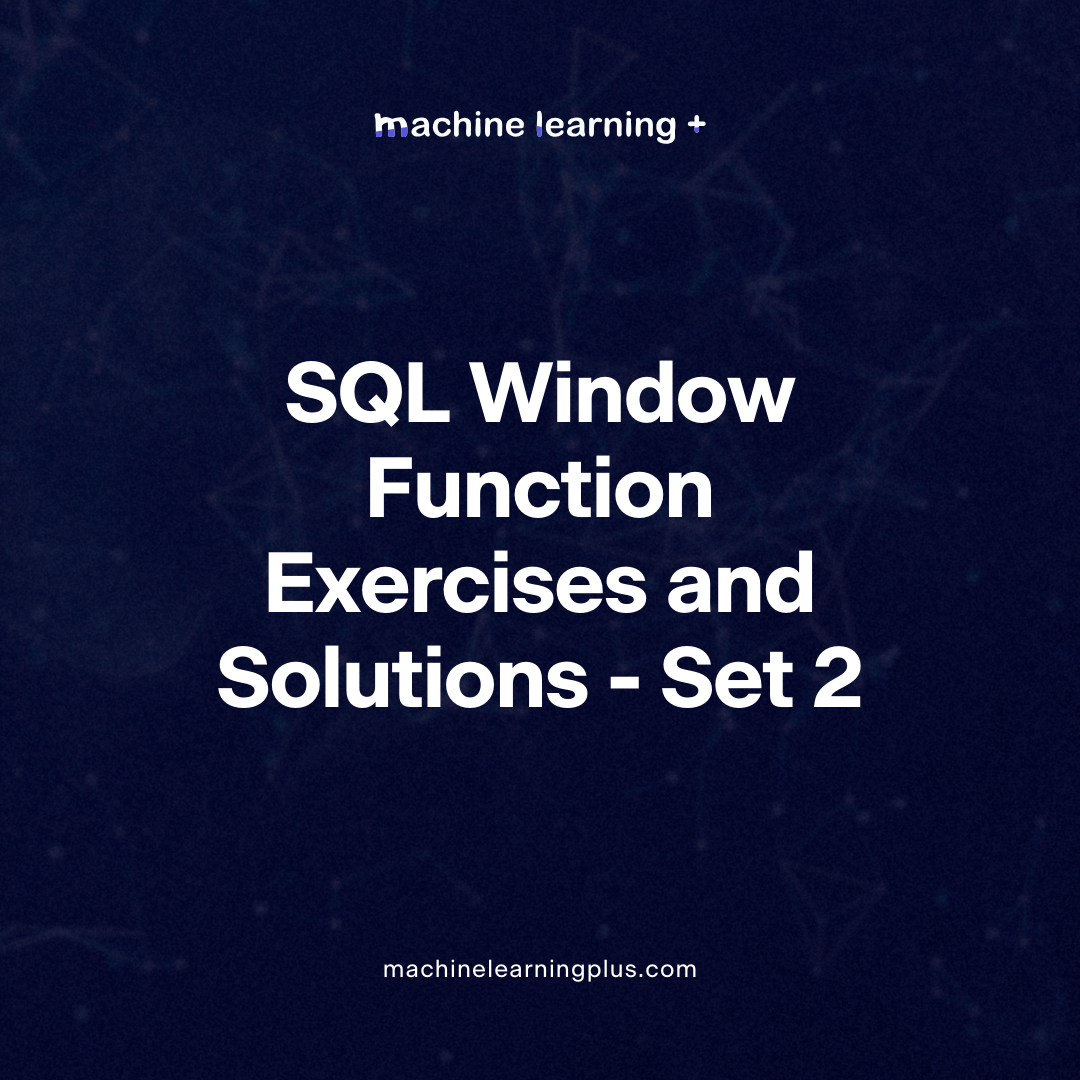 SQL Window Function Exercises and Solutions Set 2 Machine Learning Plus