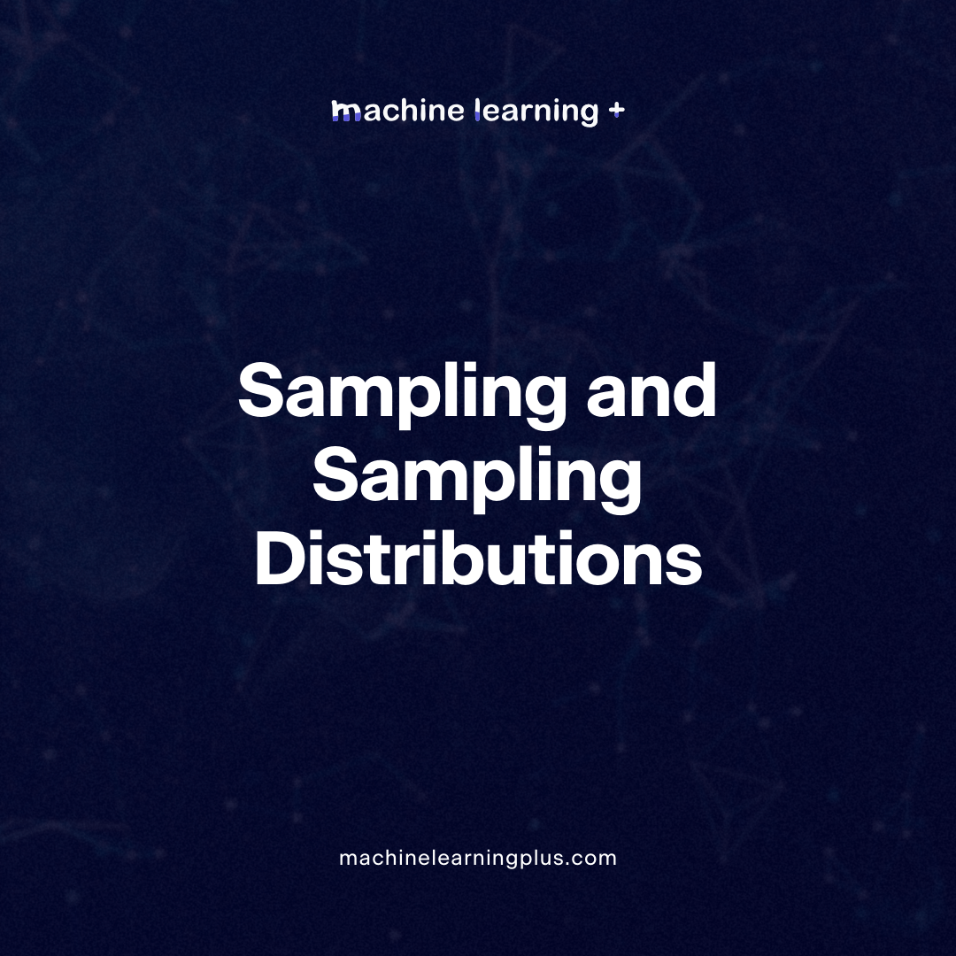 Sampling and Sampling Distributions A Comprehensive Guide on Sampling