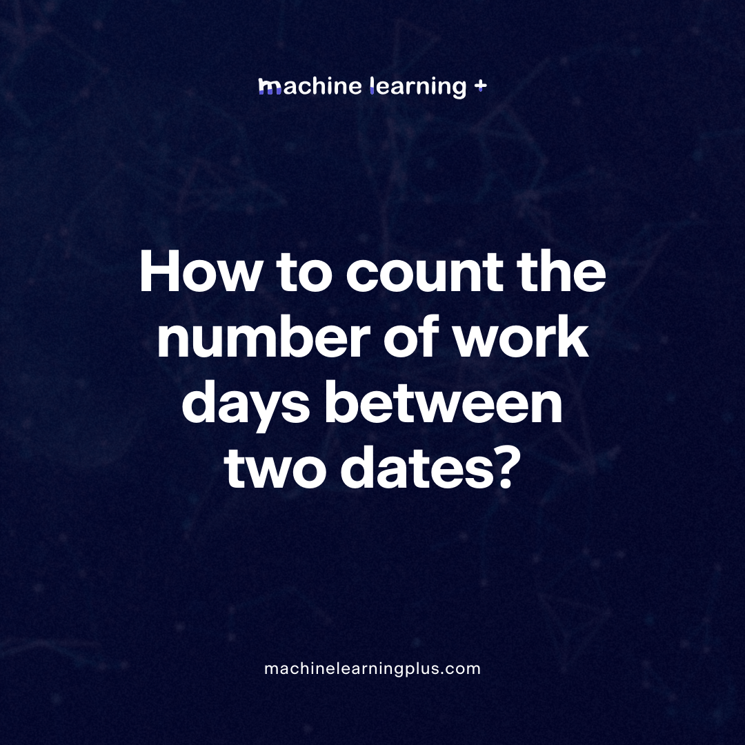 How to count the number of work days between two dates? Machine