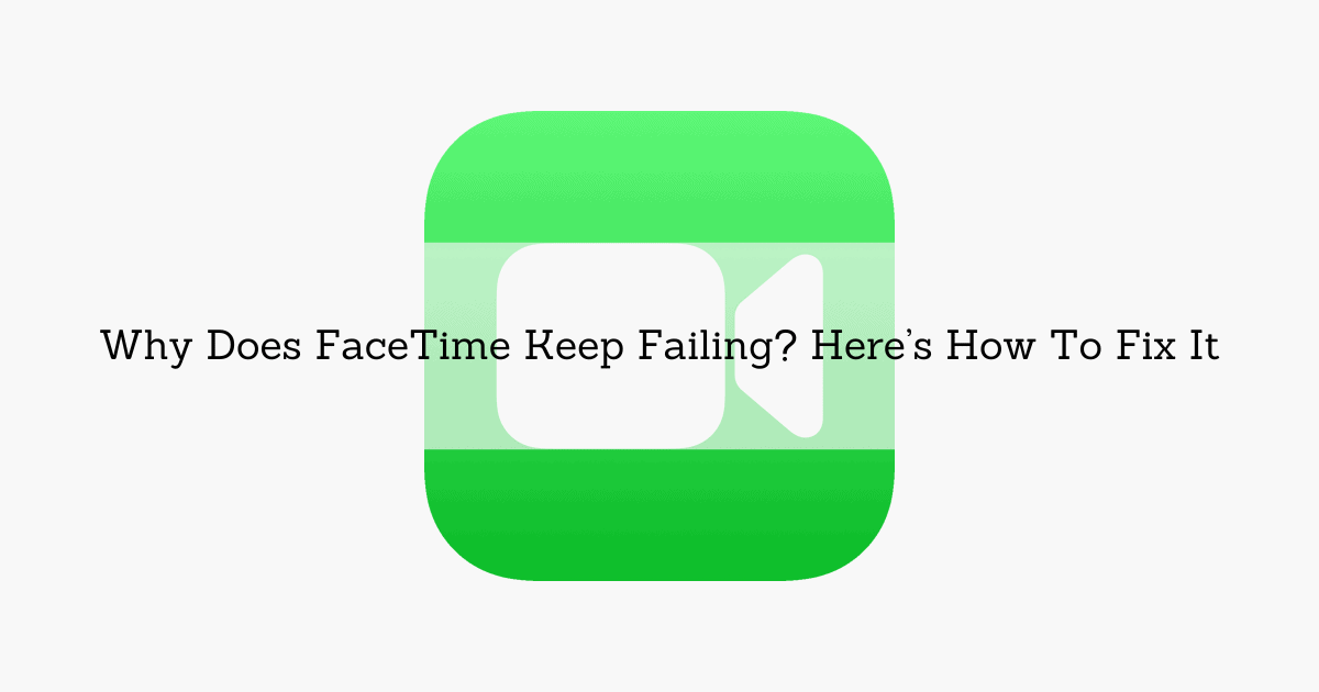 Why Does FaceTime Keep Failing? Here’s How To Fix It The Mac Observer