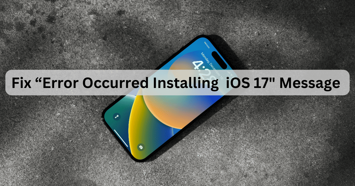 How to Fix an Error Occurred Installing iOS 17? The Mac Observer