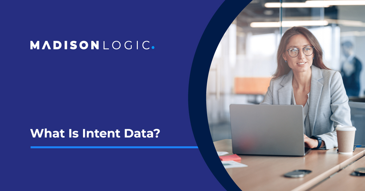 What Is Intent Data? Madison Logic