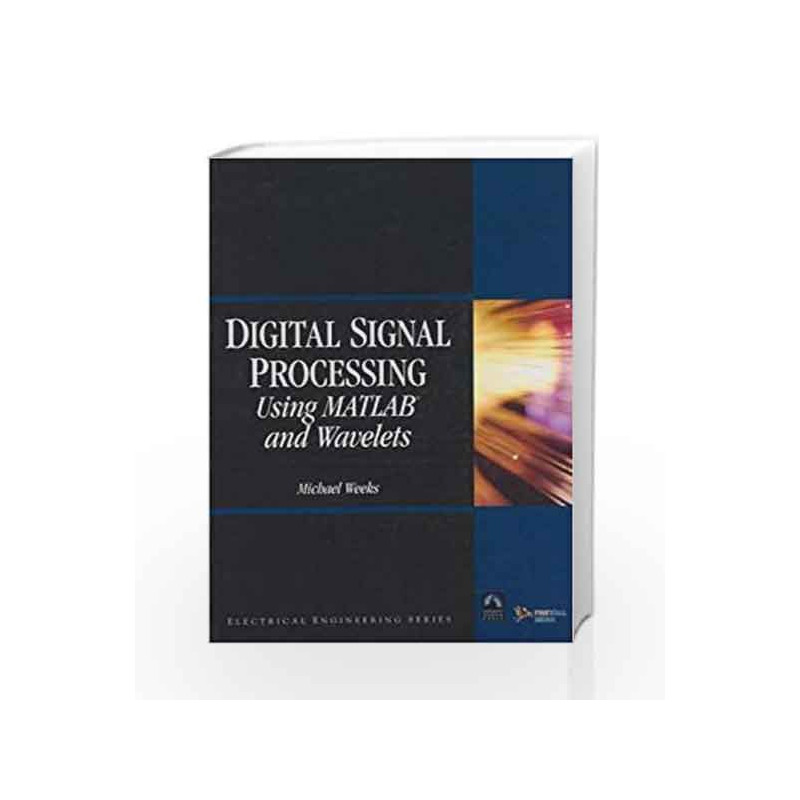 Digital Signal Processing Using MATLAB and Wavelets by Michael Weeks