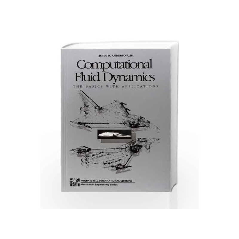 Computational Fluid Dynamics the Basics with Applications by Jr. John D