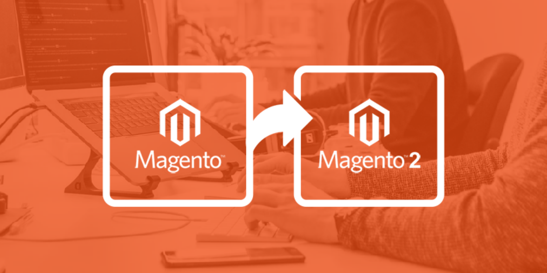 Magento 2 Migration Make the Right Choice before Magento
