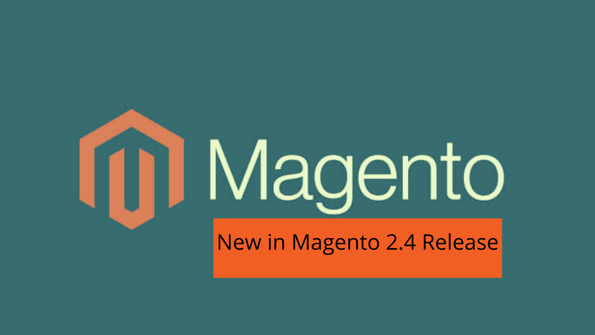 What’s in New Magento 2.4 Release? Benefits & Features for