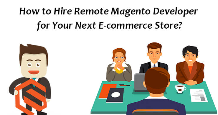 How to Hire Remote Magento Developer for Your Next E