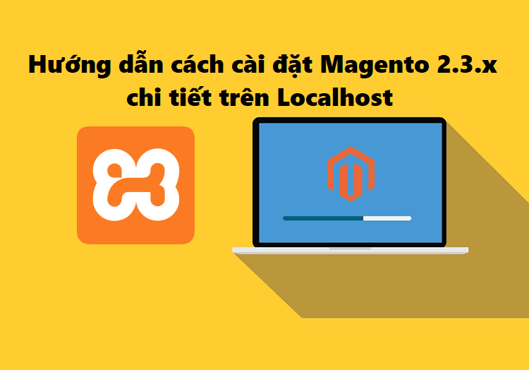 Hướng dẫn cài đặt Magento 2.3.x trên localhost Magetop blog