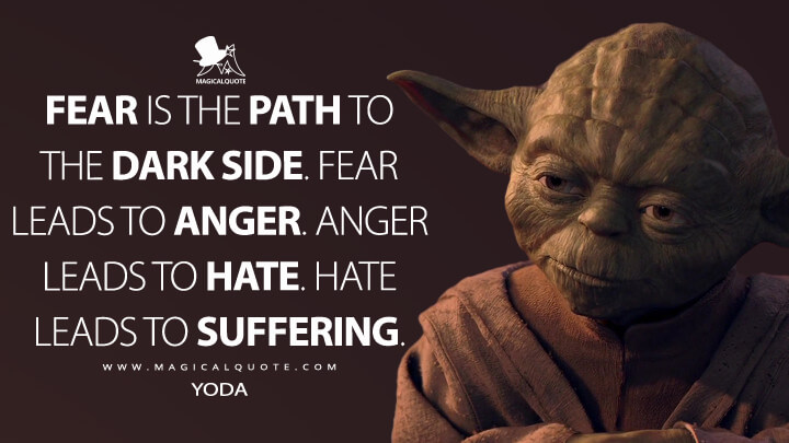 fear is the path to the dark side quote Fear Is The Path To The Dark Side. Fear Leads To Anger. Anger Leads To Hate. Hate Leads To Suffering. - Magicalquote