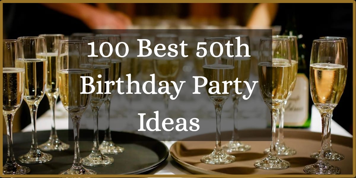 100 Best 50th Birthday Party Ideas To Celebrate In Style 2024 Hire