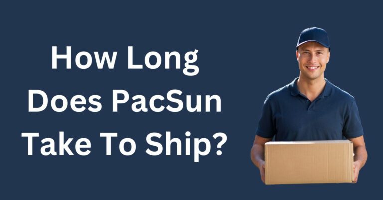 How Long Does Pacsun Take To Ship? (Solved) Magic of Clothes