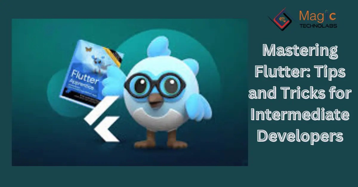 Mastering Flutter Tips and Tricks for Intermediate Developers
