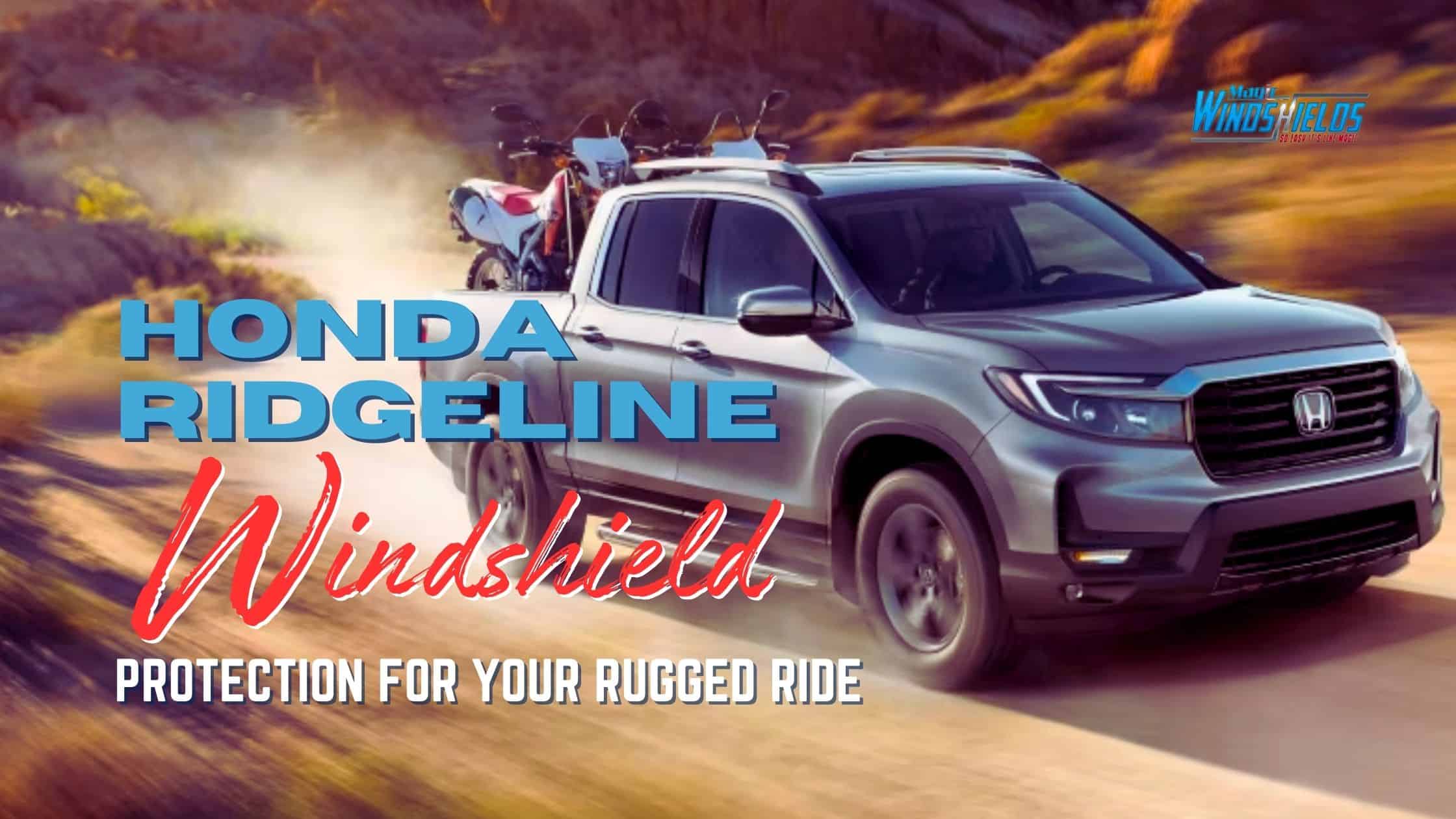 Honda Ridgeline Windshield: Protection for Rugged Rides