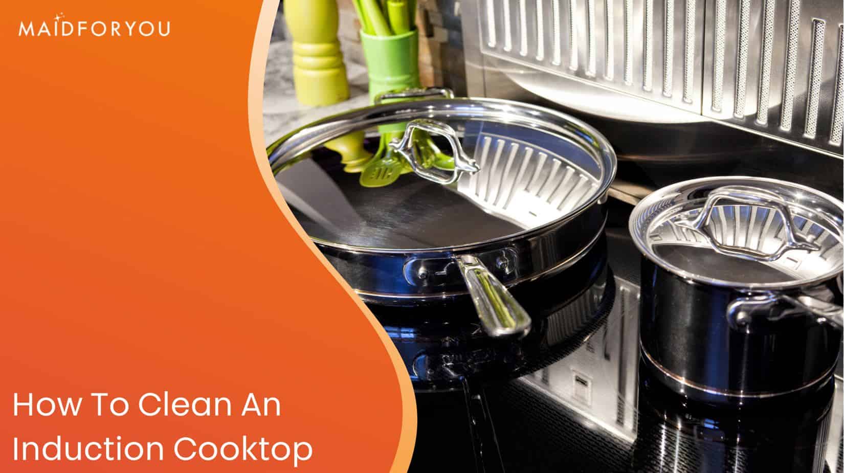 How to Keep Your Glass Induction Cooktop Glistening! MaidForYou