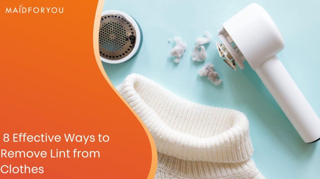 8 Effective Ways to Remove Lint from Clothes MaidForYou