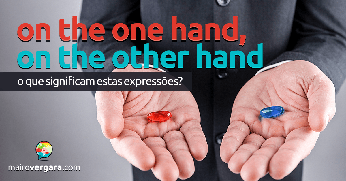On The One Hand, On The Other Hand O Que Significam Estas Expressões?