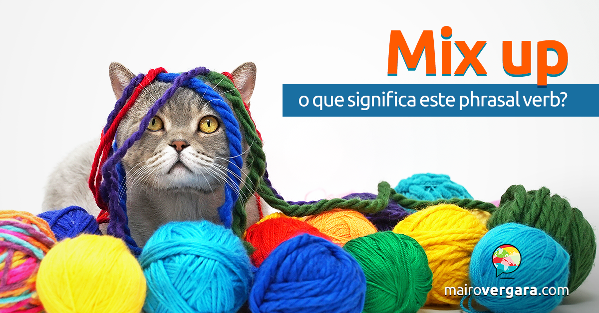 Mix Up O Que Significa Este Phrasal verb?