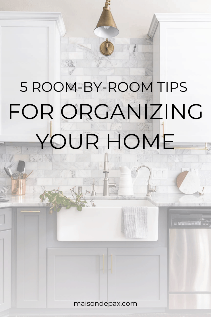 5 Room by Room Organization Tips for the Whole House Maison de Pax