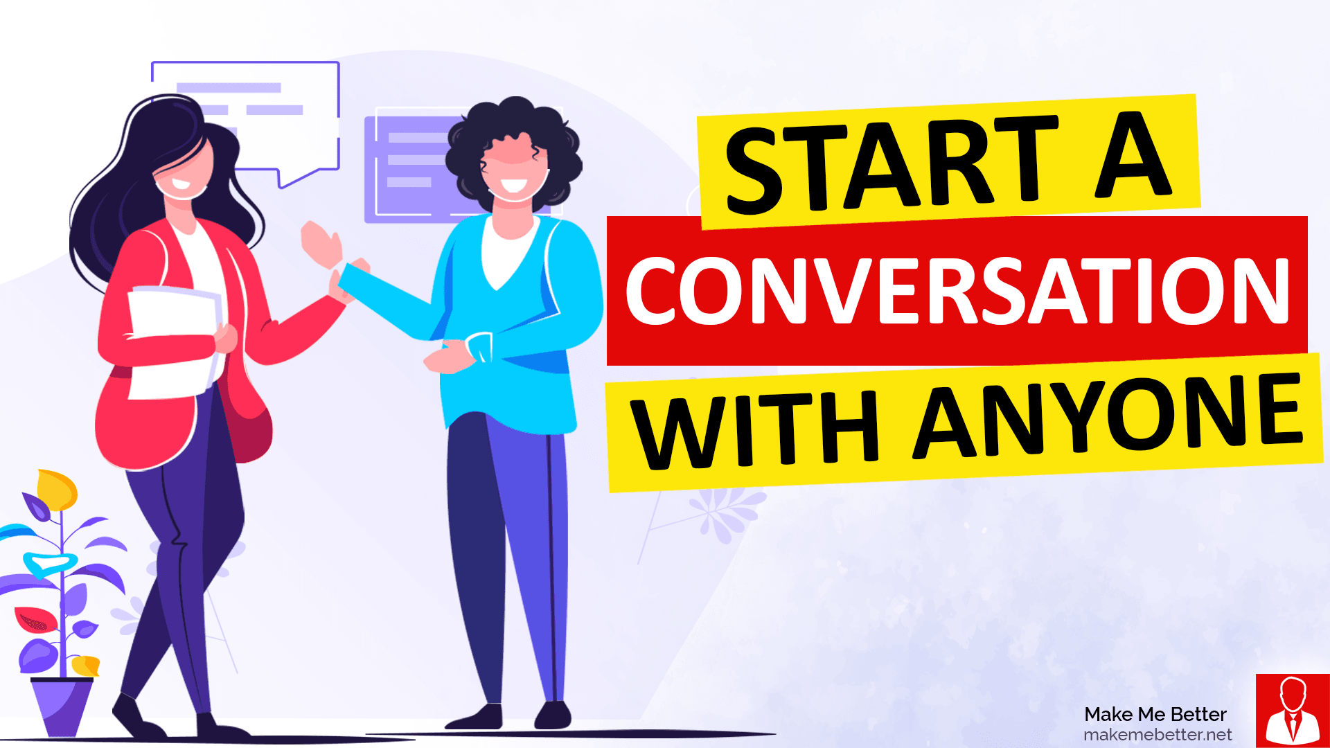 How to start a conversation with anyone Make Me Better