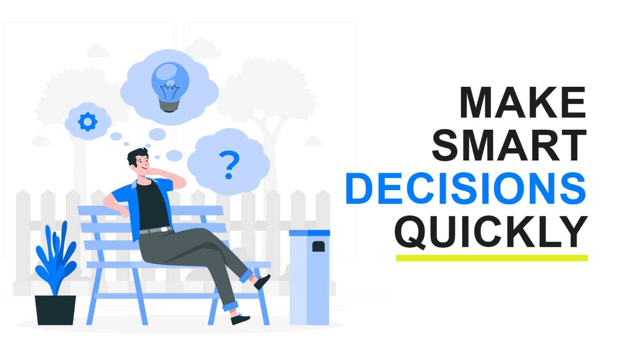 6 Tips to Make Smart Decisions Quickly Make Me Better