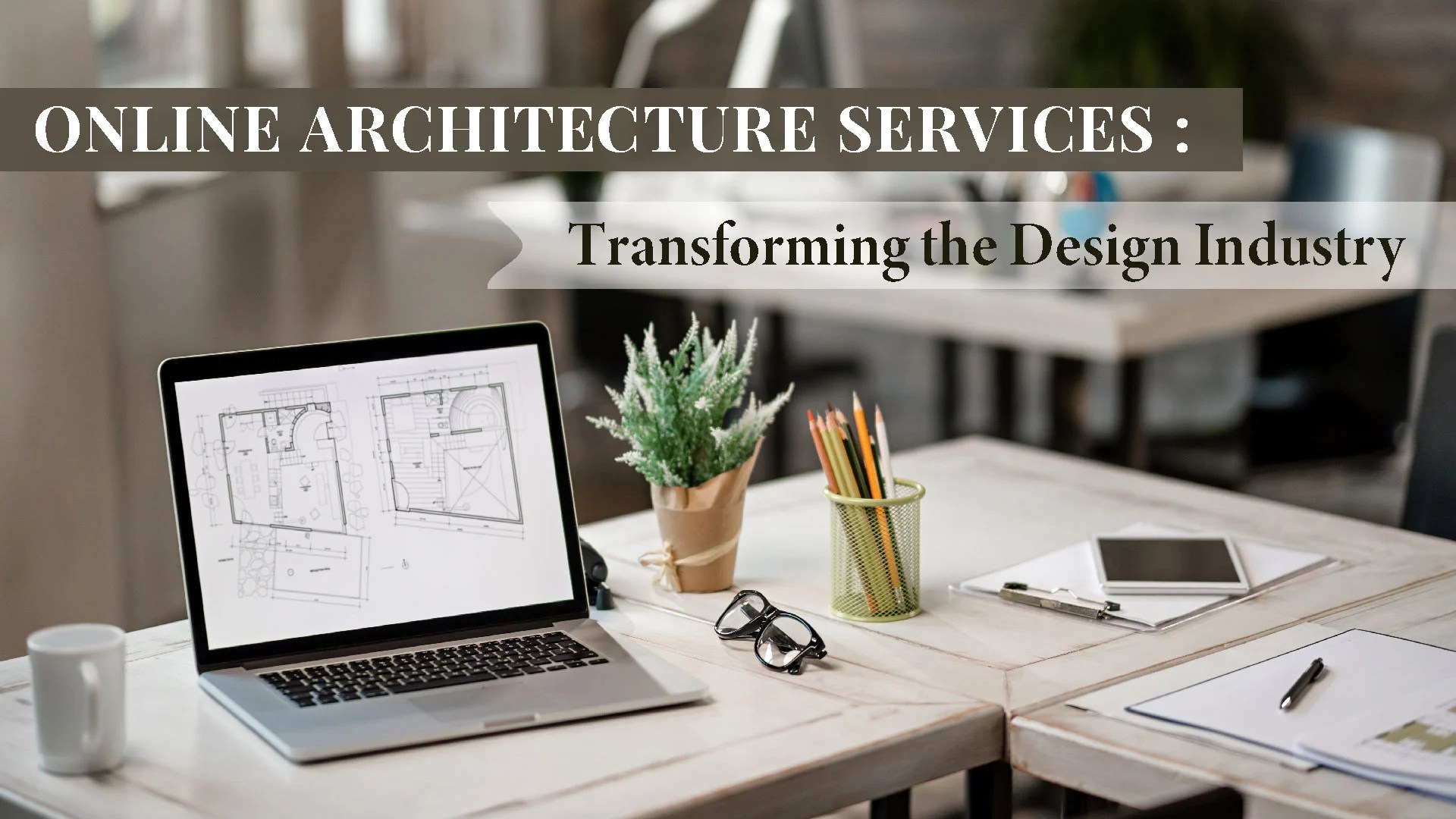 Online Architecture Services Transforming the Design Industry with