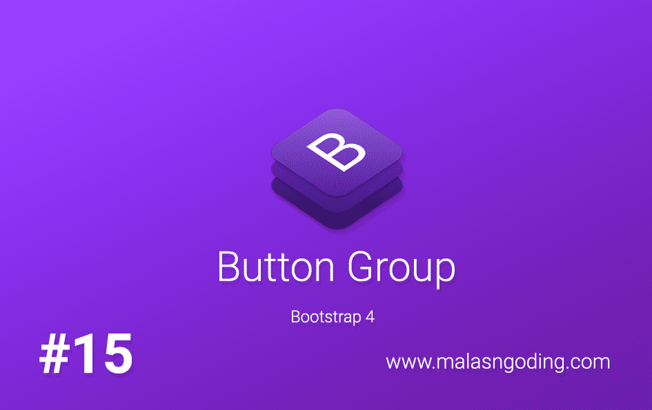 Tutorial Bootstrap 4 15 Button Group Bootstrap 4 Malas Ngoding