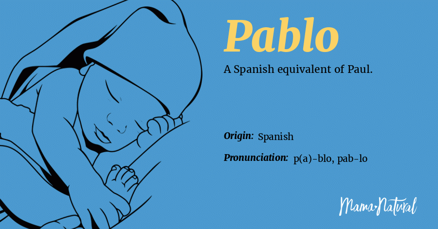 Pablo Name Meaning, Origin, Popularity, Boy Names Like Pablo Mama Natural