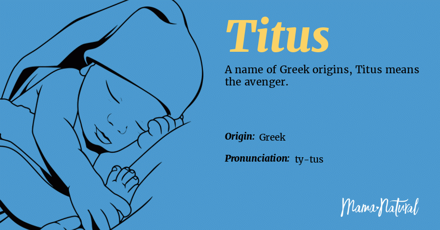 Titus Name Meaning, Origin, Popularity, Boy Names Like Titus Mama Natural