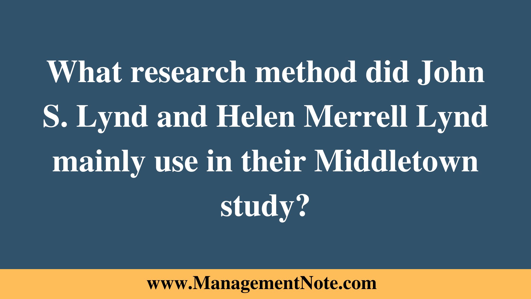 What research method did John S. Lynd and Helen Merrell Lynd mainly use