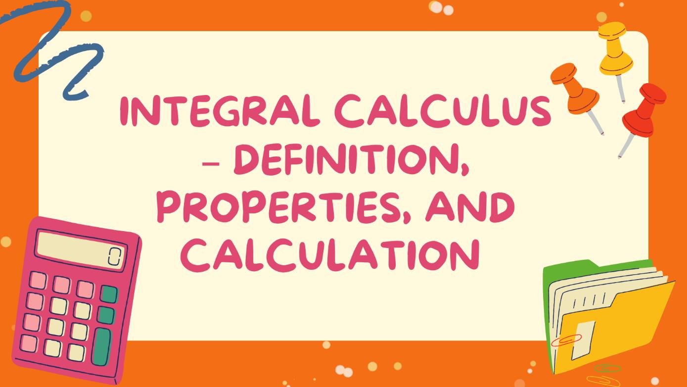 Integral Calculus Definition, Properties, and Calculation