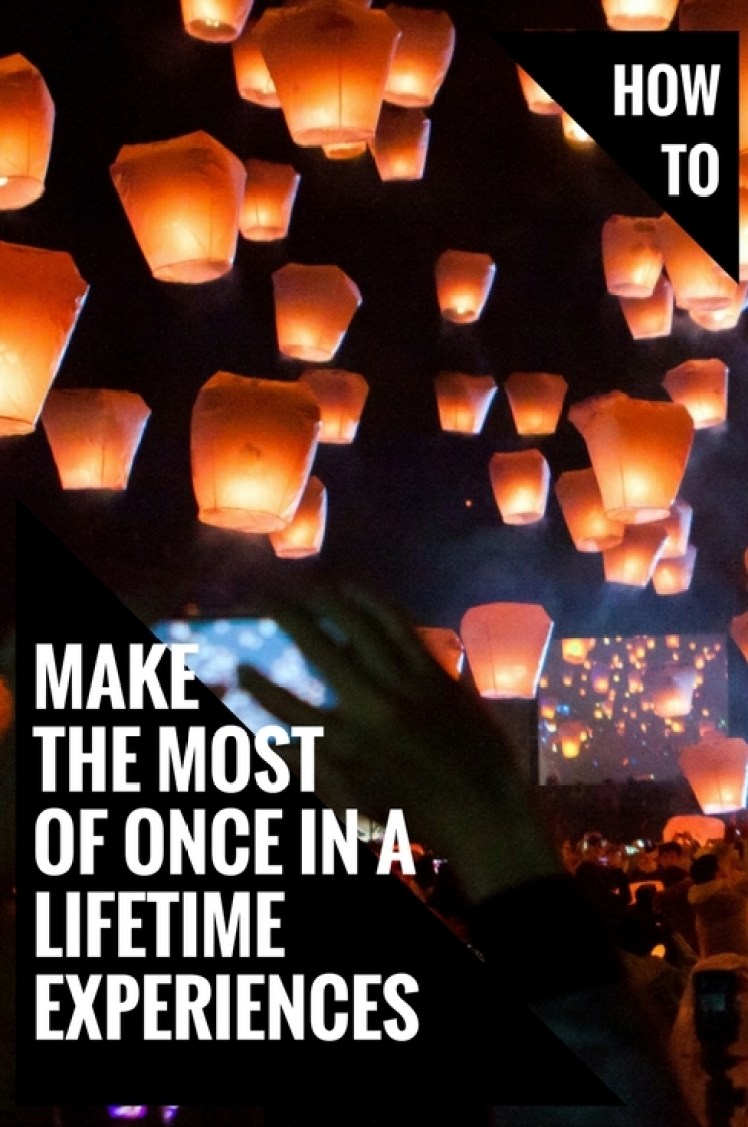 How to Make the Most of Once in a Lifetime Experiences Mapping Megan How to Make the Most of Once in a Lifetime Experiences Mapping Megan