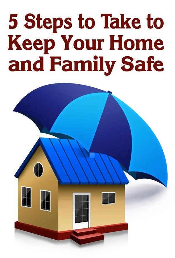 5 Steps to Take to Keep Your Home and Family Safe