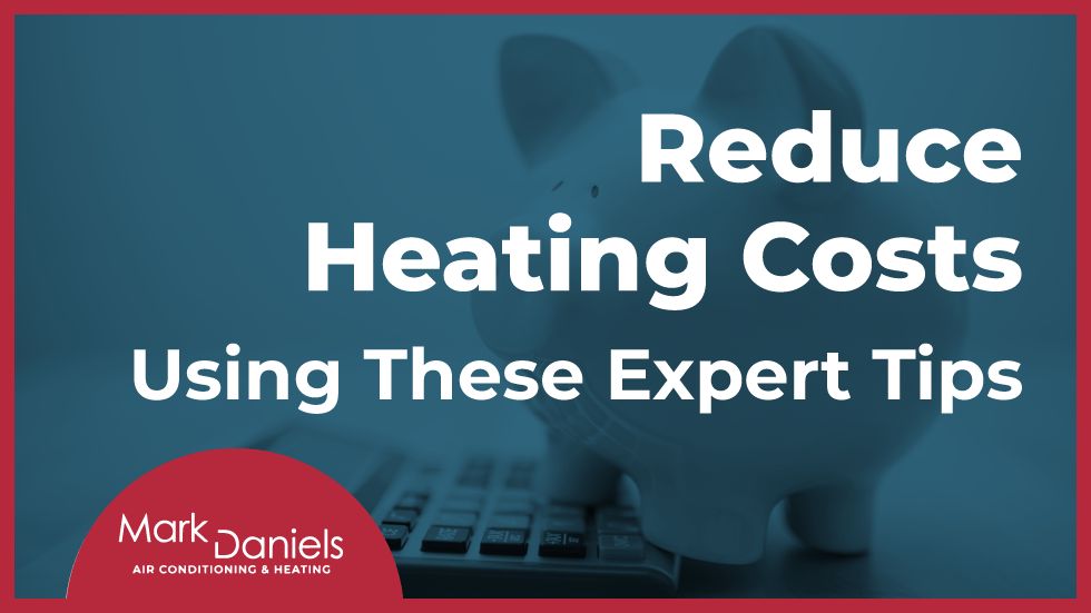 Reduce Heating Costs Using These Expert Tips