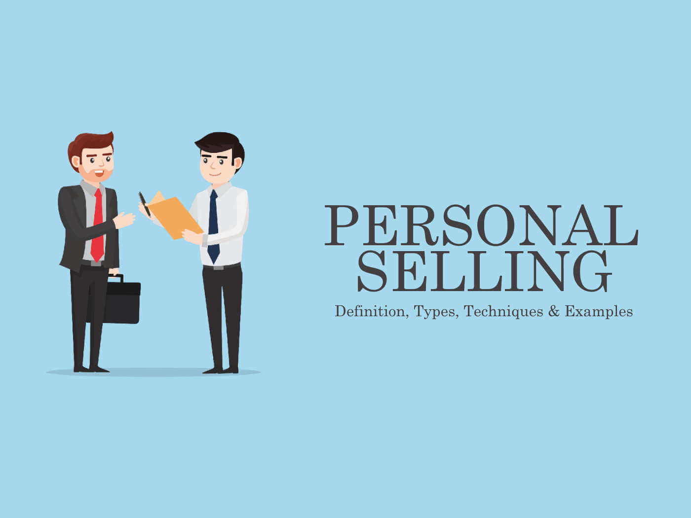 Personal Selling Definition, Types, Techniques, Examples, Pros & Cons