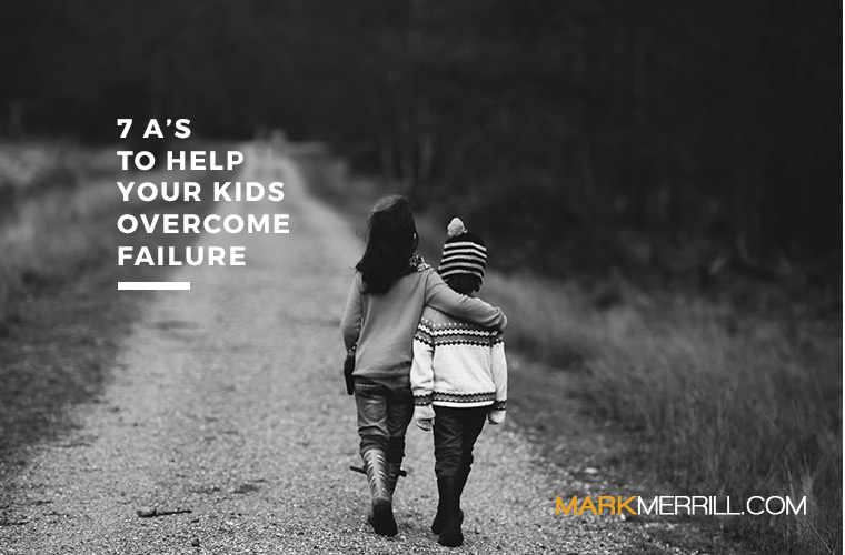 7 A's to Help Your Kids Failure Mark Merrill