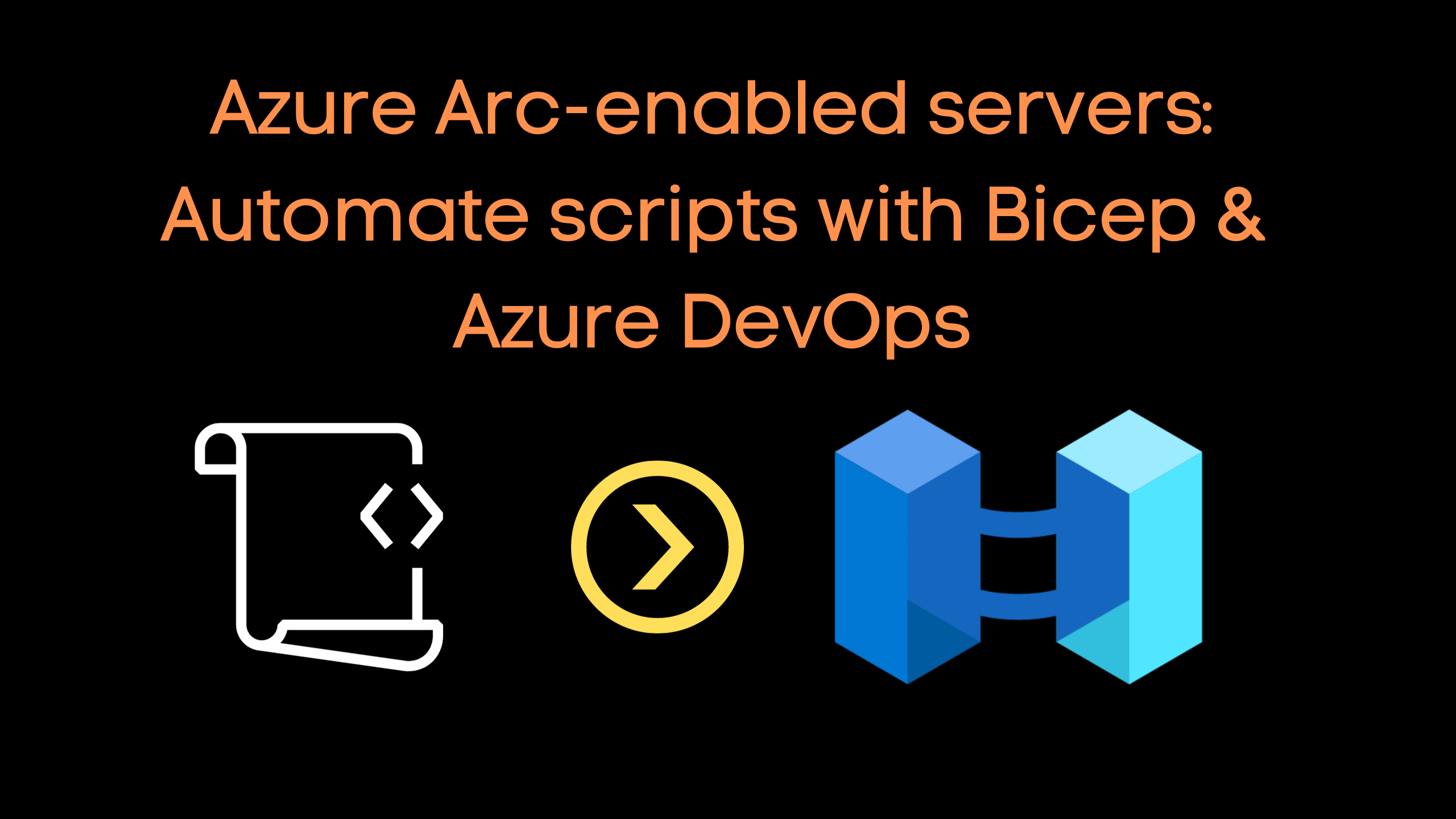 Azure Arcenabled servers Automate scripts with Bicep & Azure DevOps