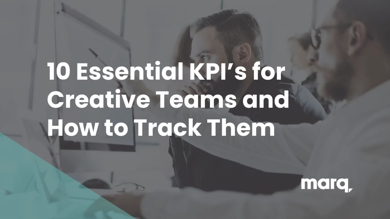 10 Essential KPIs for Creative Teams and How to Track Them Marq