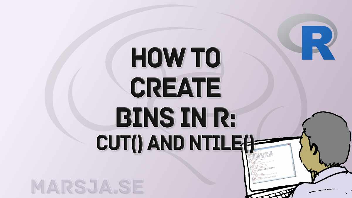 Binning in R Create Bins of Continuous Variables