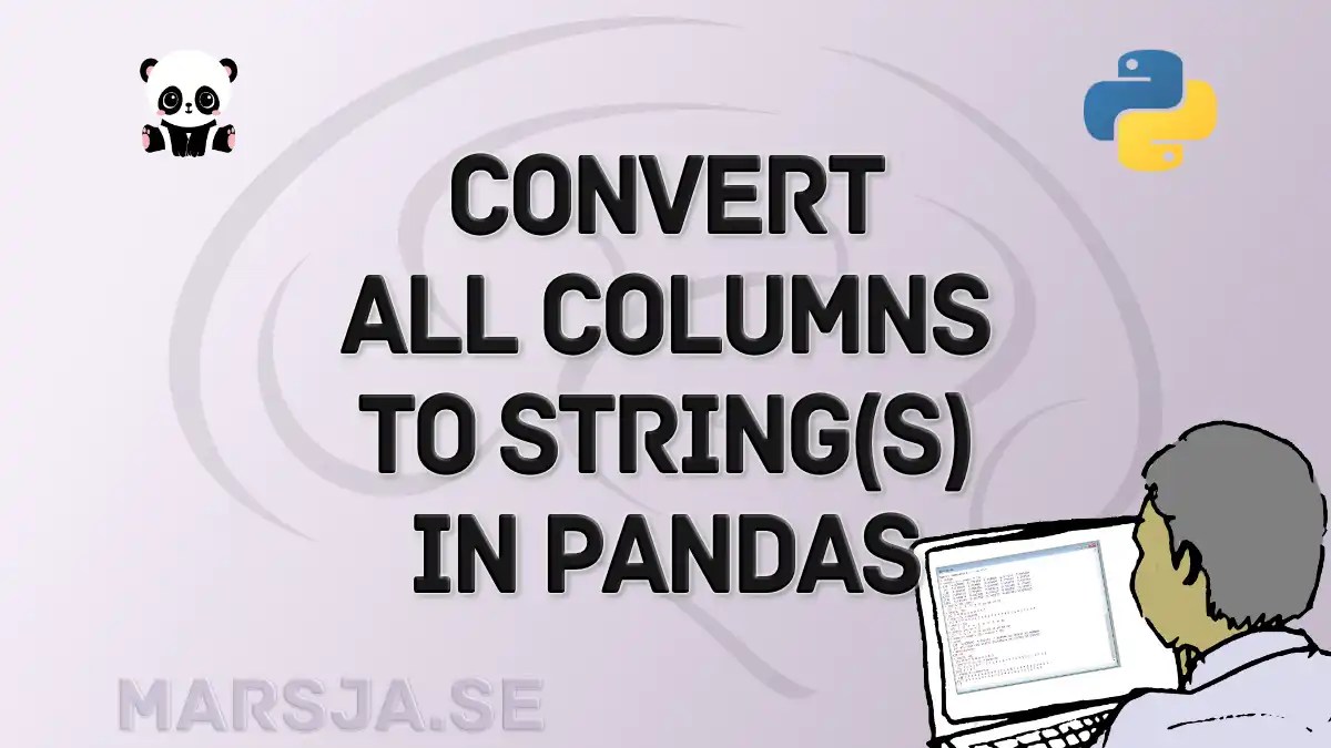 Pandas Convert All Columns to String A Comprehensive Guide