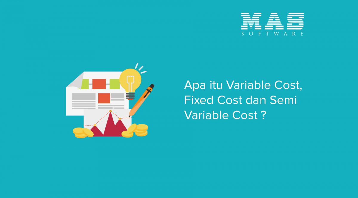 Apa itu Variable Cost, Fixed Cost dan Semi Variable Cost? MAS Software Apa itu Variable Cost, Fixed Cost dan Semi Variable Cost? MAS Software