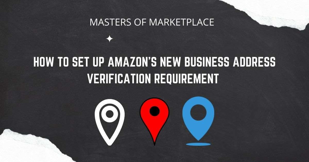 How to Set Up Amazon's New Business Address Verification Requirement