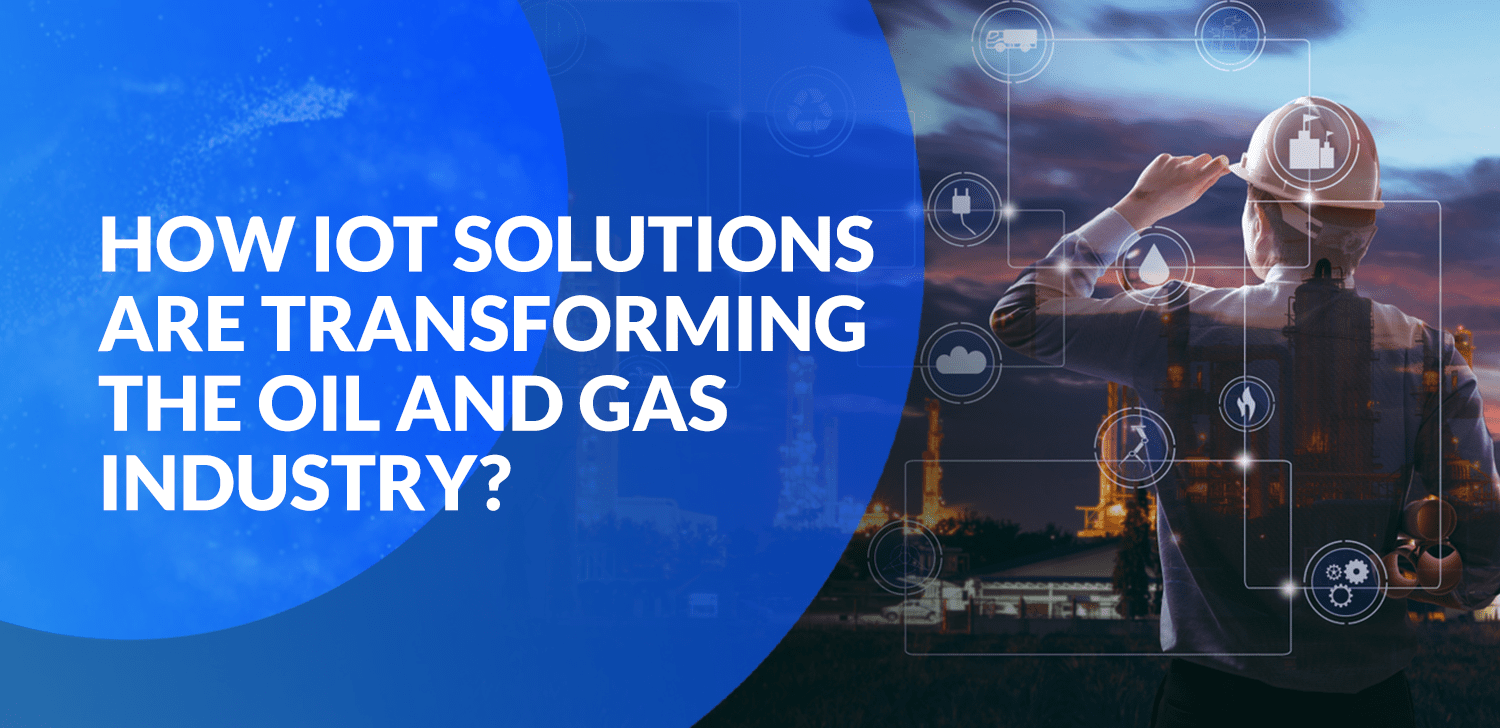 How IoT Solutions are Transforming the Oil and Gas Industry? Matellio Inc